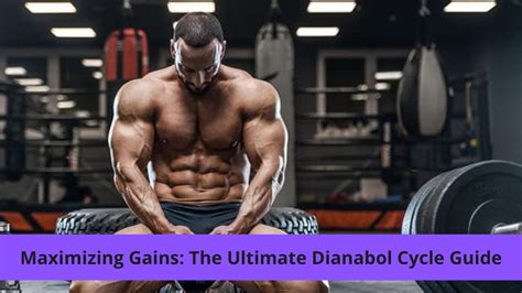 Maximizing Gains: The Ultimate Dianabol Cycle Guide.